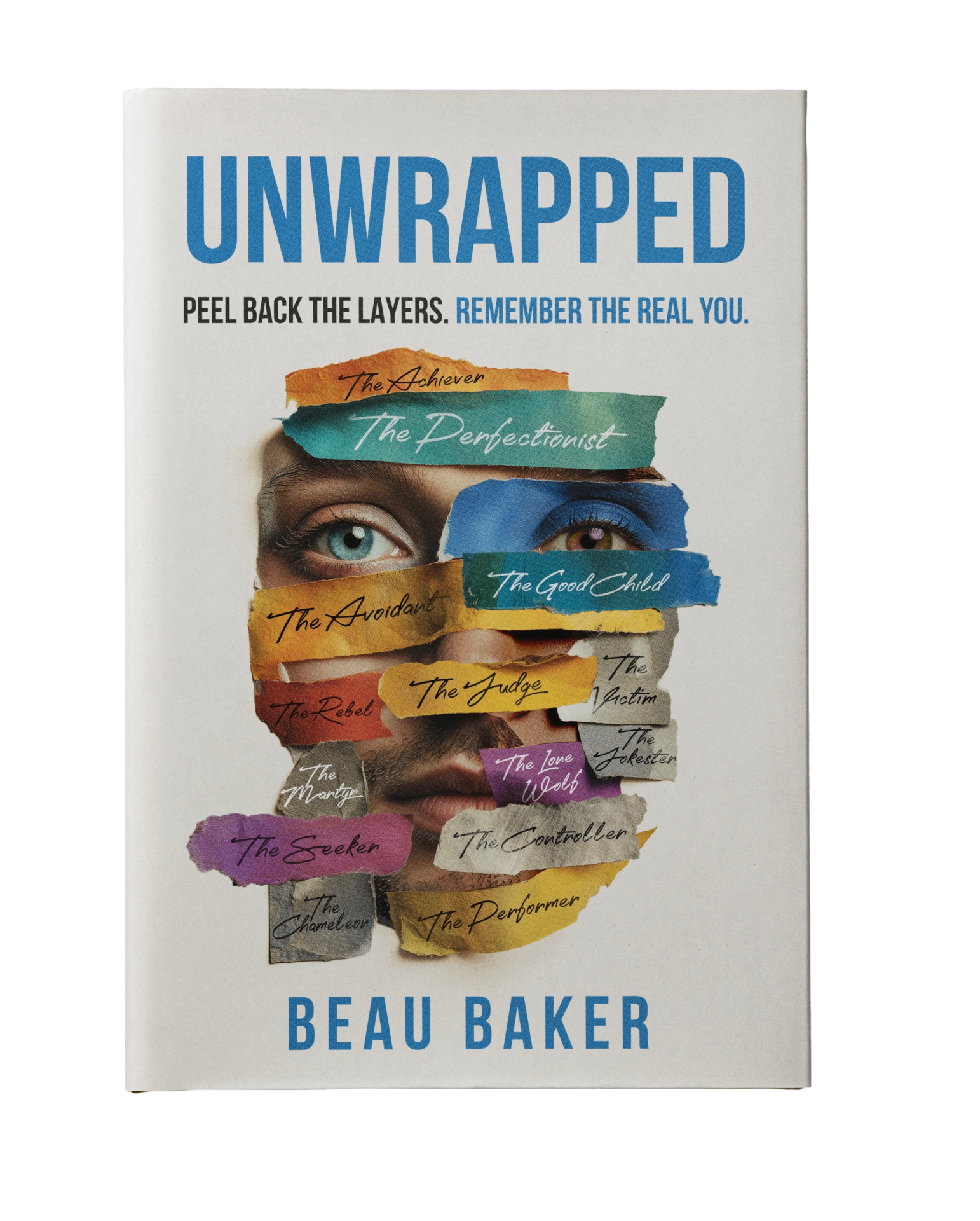 Unwrapped: Peel Back the Layers. Remember the Real You. — a new book by Beau Baker